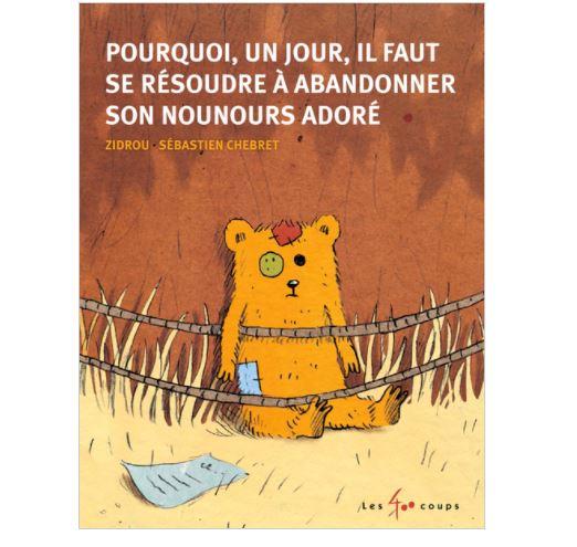 Livre - Pourquoi, un jour, il faut se résoudre à abandonner son nounours adoré - Les 400 coups éditions par Les 400 coups éditions vendu par MlleetCoco.com